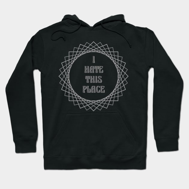 I Hate This Place Hoodie by inotyler